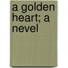 A Golden Heart; a Nevel door Tom Hood