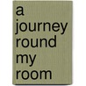 A Journey Round My Room by Xavier De Maistre