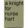 A Knight For Nurse Hart by Laura Iding