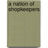 A Nation Of Shopkeepers by John Benson