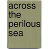 Across The Perilous Sea door Verschuer