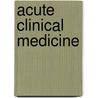Acute Clinical Medicine by Parveen Kumar