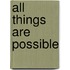All Things Are Possible