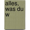Alles, was du w by Anne Enright