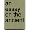 An Essay on the Ancient by Dr (Professor Of Neurology