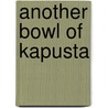 Another Bowl Of Kapusta door Gottfried P. Dulias