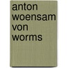 Anton Woensam Von Worms door J. J Merlo