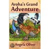 Aroha's Grand Adventure door Angela Oliver