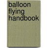 Balloon Flying Handbook by Federal Aviation Administration