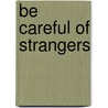 Be Careful of Strangers door Dawn McMillan