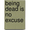 Being Dead is No Excuse by Gayden Metcalfe