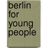 Berlin for Young People door Melanie Bähr