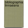 Bibliographia Linnaeana by Johan Markus Hulth