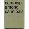 Camping Among Cannibals door Alfred St. Johnston