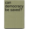 Can Democracy Be Saved? by Donatella della Porta