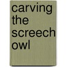 Carving the Screech Owl door Jeffrey Moore