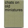 Chats On Old Miniatures by Joshua James Foster