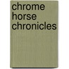 Chrome Horse Chronicles door Fred O'Brien