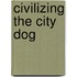 Civilizing The City Dog