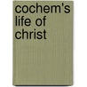 Cochem's Life Of Christ by von Cochem Martin