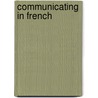 Communicating In French door Conrad J. Schmitt
