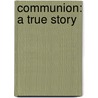 Communion: A True Story door Whitley Strieber