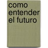 Como Entender El Futuro door Wayne Grudem