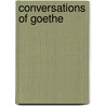 Conversations Of Goethe by Von Johann Wolfgang Goethe