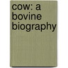 Cow: A Bovine Biography door Florian Werner
