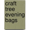 Craft Tree Evening Bags by Lindsey Murray McClellan