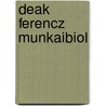 Deak Ferencz Munkaibiol by . Anonymous