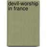 Devil-Worship In France by Arthur Edward Waite