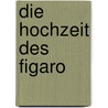 Die Hochzeit des Figaro door Wolfgang Amade Mozart