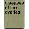 Diseases of the Ovaries door Robert Michaelis Von Olshausen
