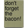 Don't Forget the Bacon! door Ronald Cohn
