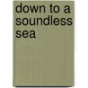 Down To A Soundless Sea door Thomas Steinbeck