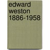 Edward Weston 1886-1958 door Manfred Heiting