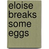 Eloise Breaks Some Eggs door Margaret McNamara