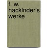 F. W. Hacklnder's Werke by Friedrich Wilhelm Hackländer