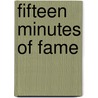 Fifteen Minutes of Fame door Dale Patterson