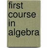 First Course In Algebra by William Benjamin Fite