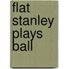 Flat Stanley Plays Ball door Jeff Brown