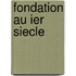 Fondation Au Ier Siecle