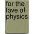 For The Love Of Physics
