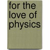 For The Love Of Physics by Warren Goldstein