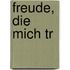 Freude, die mich tr
