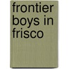 Frontier Boys In Frisco door Wyn Roosevelt