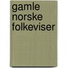 Gamle Norske Folkeviser door Sophus Bugge