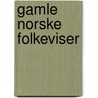 Gamle Norske Folkeviser door Sophus Bugge