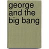 George and the Big Bang door Stephen Hawking